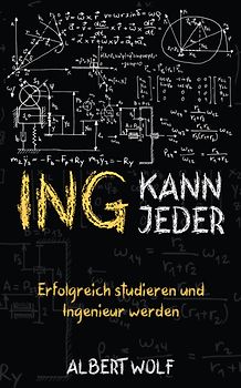 ING KANN JEDER: Erfolgreich studieren und Ingenieur werden