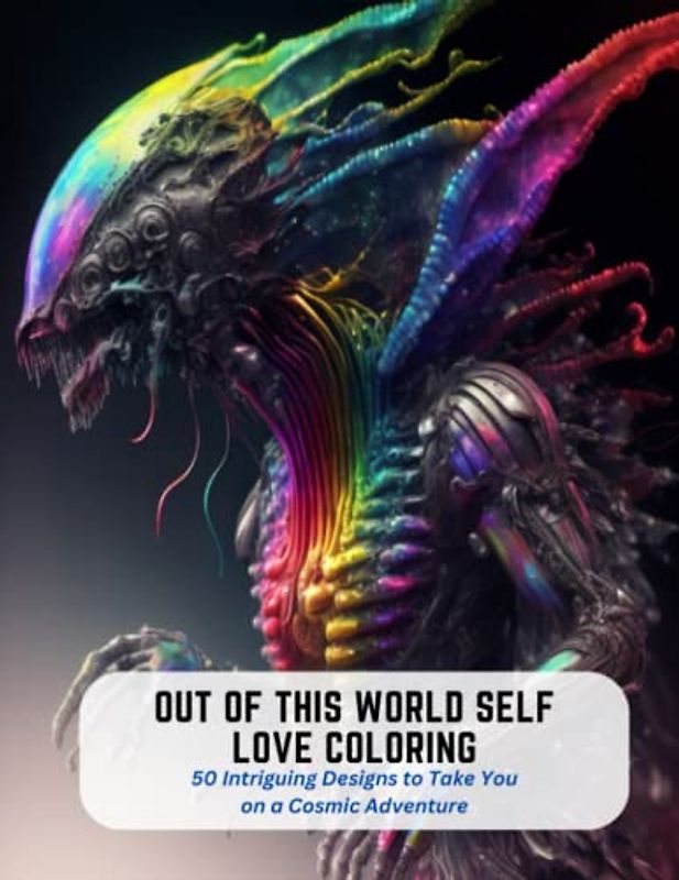 Out of This World Self Love Coloring: 50 Intriguing Designs to Take You on a Cosmic Adventure