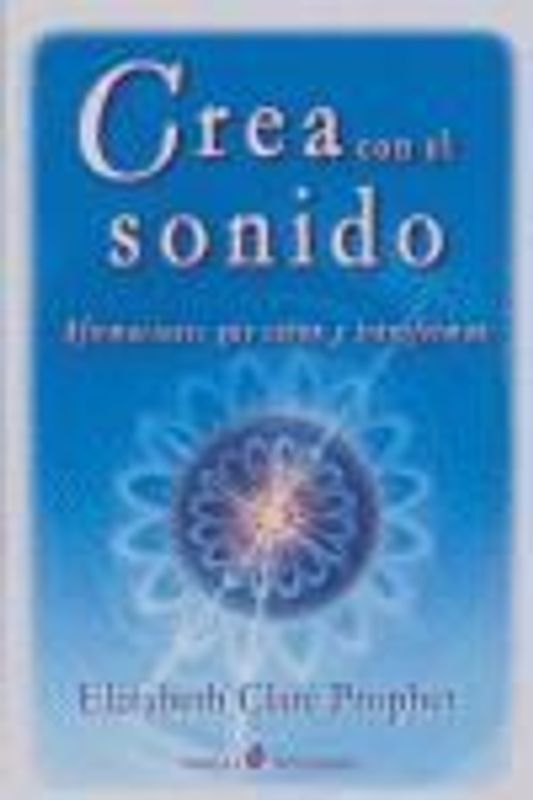 Crea con el sonido : afirmaciones que curan y transforman