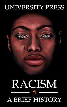 Racism Book: A Brief History of Racism: From the Roman Empire to North America