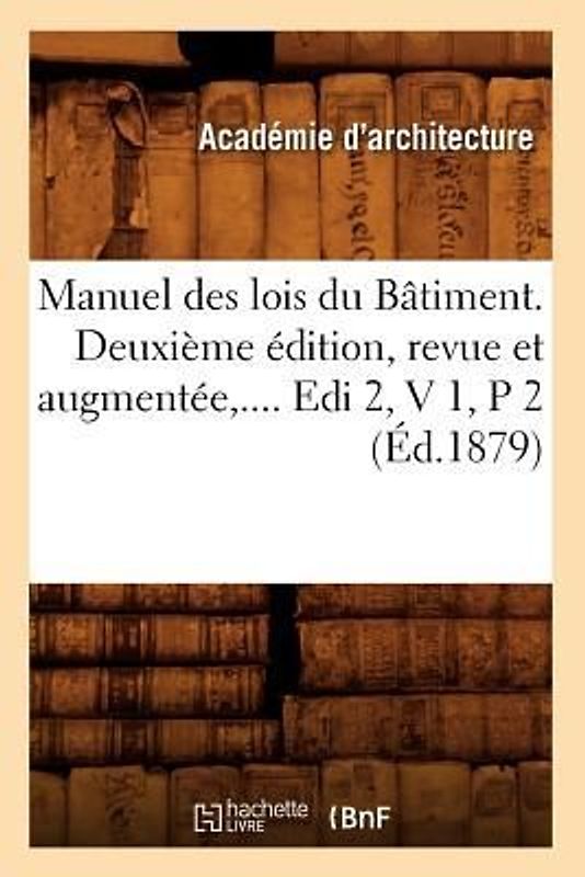 Manuel Des Lois Du Bâtiment. Deuxième Édition, Revue Et Augmentée. Volume 1 / Partie 2 (Éd.1879)