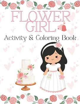 Flower Girl Coloring and Activity Book: Flower Girl Fun - A Wedding Day Coloring & Activity Book for Kids (8.5 x 11)
