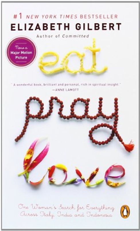 Eat, Pray, Love - One Woman's Search for Everything Across Italy, India and Indonesia - Elizabeth Gilbert