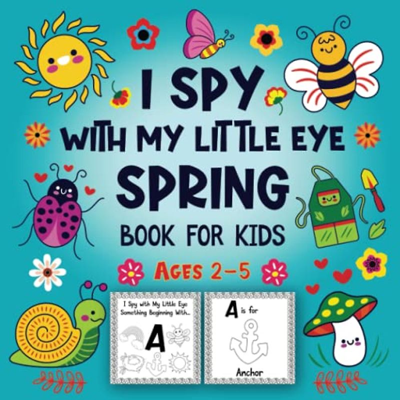 I Spy With My Little Eye Spring Book For Kids Ages 2-5: A Beautiful & Awesome Spring Season with Interactive Educational Guessing Game and Cute Stuff ... Fun Activity Book to Learn Alphabet for Kids