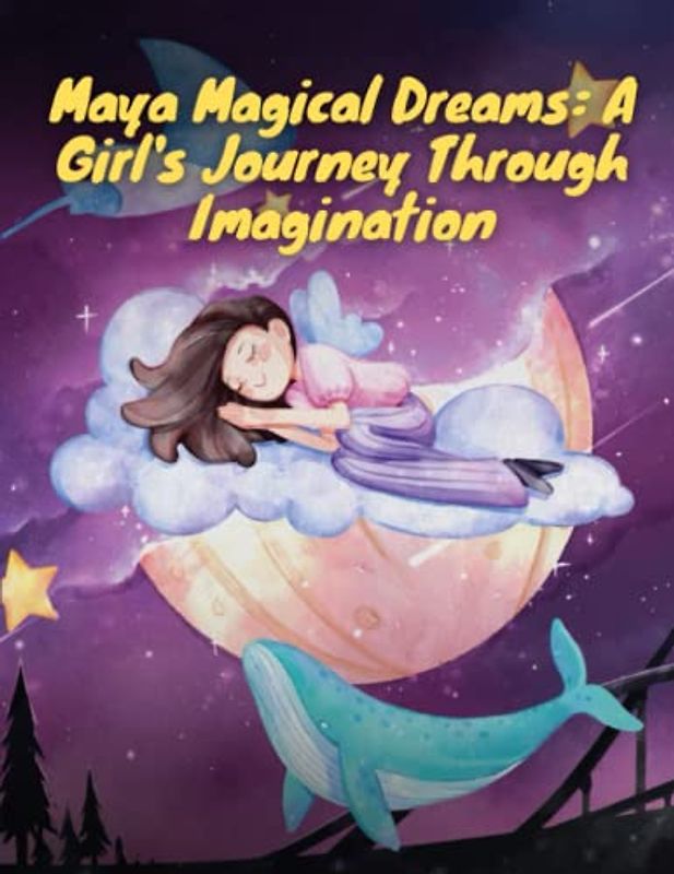 Maya Magical Dreams - A Girl's Journey Through Imagination: Short Stories for Girls about Courage I Inspirational story about following your dreams For Girls I Gift for Girls