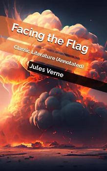 Facing the Flag: Classic Literature (Annotated)