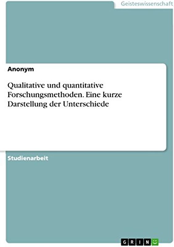 Qualitative und quantitative Forschungsmethoden. Eine kurze Darstellung der Unterschiede