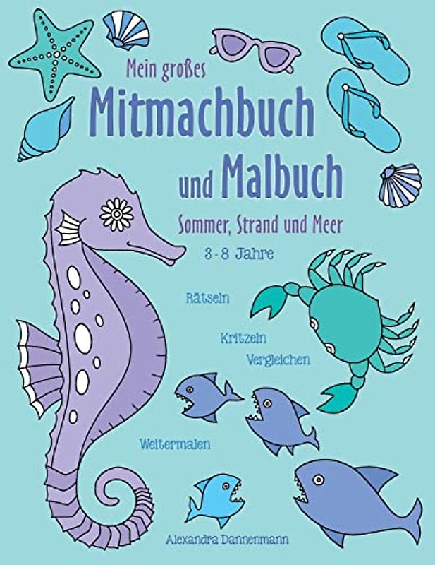 Mein großes Mitmachbuch und Malbuch - Sommer, Strand und Meer: Rätseln, Kritzeln, Weitermalen. Für Kinder von 3 - 8 Jahren.