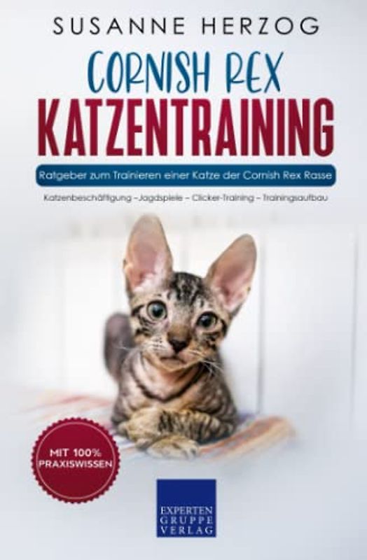 Cornish Rex Katzentraining - Ratgeber zum Trainieren einer Katze der Cornish Rex Rasse: Katzenbeschäftigung – Jagdspiele – Clicker-Training – Trainingsaufbau