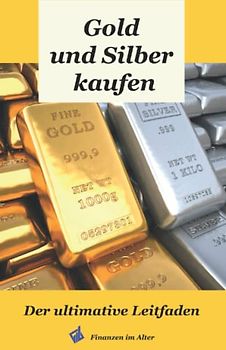 Gold und Silber kaufen: Der ultimative Leitfaden