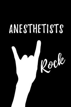 Anesthetists Rock: Blank Lined Journal/Notebook as Cute,Funny,Appreciation day, birthday,Thanksgiving, Christmas Gift for Office Coworkers, colleagues,friends & family.