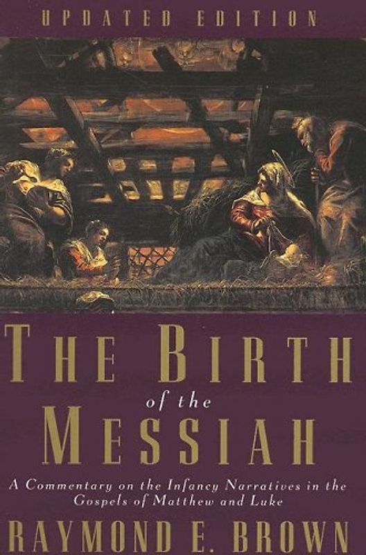 The Birth of the Messiah: A Commentary on the Infancy Narratives in the Gospels of Matthew and Luke (Anchor Bible Reference Library) - Raymond E. Brown