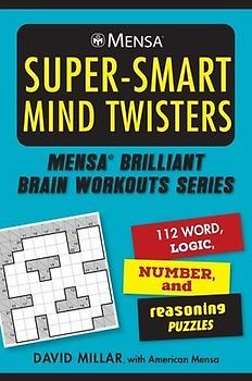 Mensa(r) Super-Smart Mind Twisters: 112 Word, Logic, Number, and Reasoning Puzzles