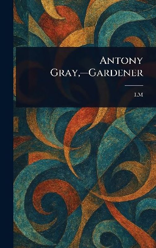 Antony Gray, -Gardener