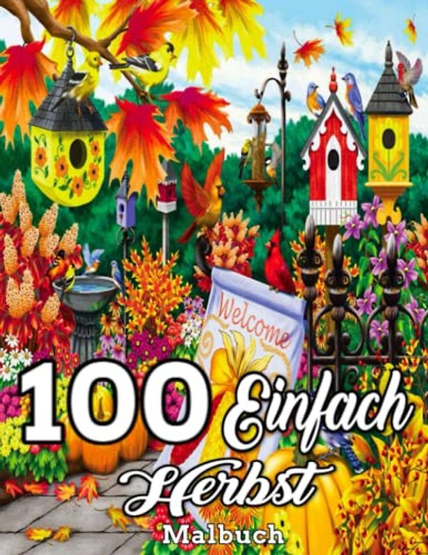 100 Einfach Herbst Malbuch: Entspannend, Herbst Malbuch, Schöner Landherbst, Einfaches und einfaches Malbuch für Erwachsene, Stress abbauen und Entspannen, 100 Seiten, Großdruck