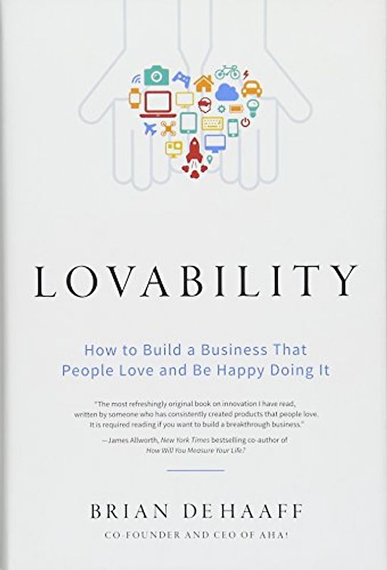 Lovability: How to Build a Business That People Love and Be Happy Doing It