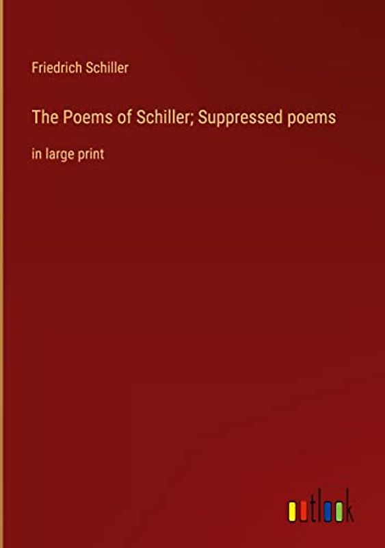 The Poems of Schiller; Suppressed poems: in large print