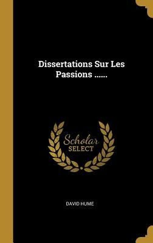 Dissertations Sur Les Passions ......