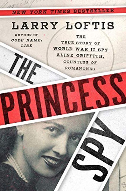 The Princess Spy: The True Story of World War II Spy Aline Griffith, Countess of Romanones