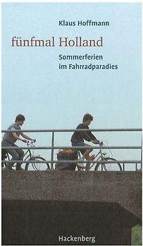 Fünfmal Holland. Sommerferien im Fahrradparadies