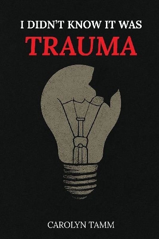I Didn't Know It Was Trauma