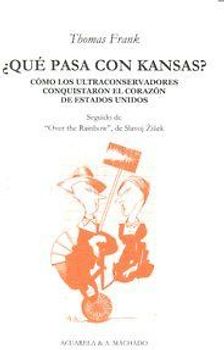 ¿Qué pasa con Kansas? : cómo los ultraconservadores conquistaron el corazón de Estados Unidos