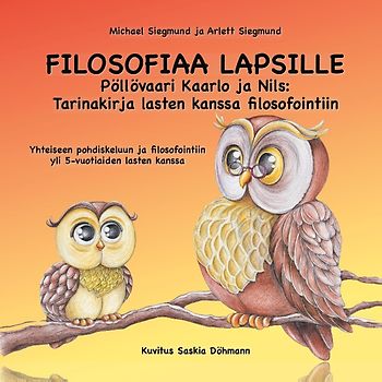 FILOSOFIAA LAPSILLE: Pöllövaari Kaarlo ja Nils: Tarinakirja lasten kanssa filosofointiin
