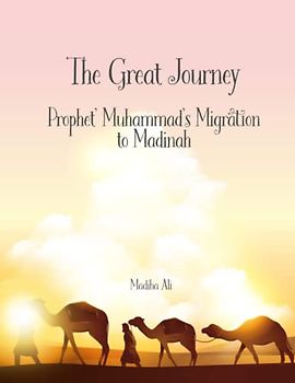 The Great Journey: Story of Prophet Muhammad's Migration to Madinah | Bedtime Stories for Muslim Children | Islamic Storybook