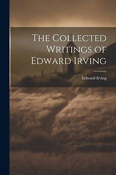 The Collected Writings of Edward Irving