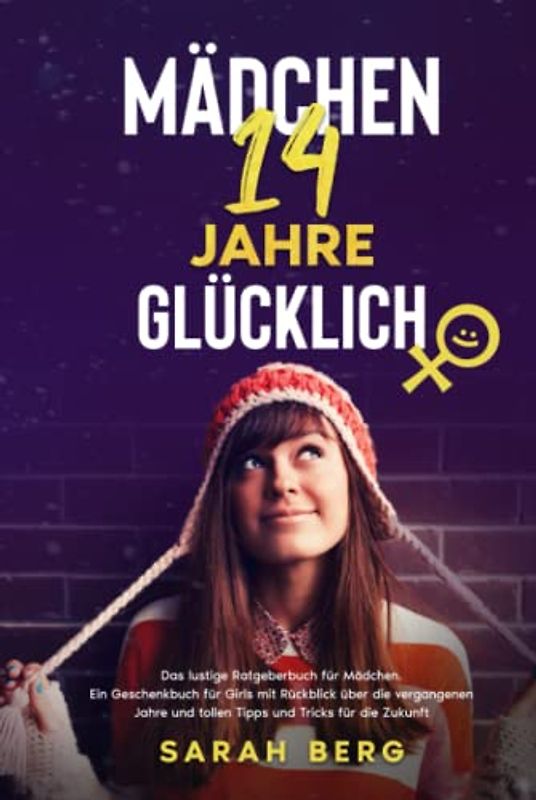 MÄDCHEN 14 Jahre - GLÜCKLICH: Das lustige Ratgeberbuch für Girls. Ein Geschenkbuch mit Rückblick über die vergangenen Jahre und tolle Tipps und Tricks für die Zukunft (Glückliche Mädchen)