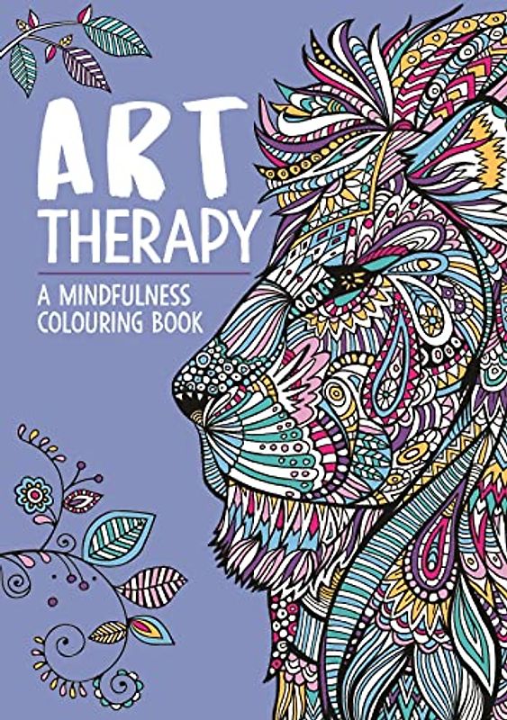 Art Therapy: A Mindfulness Colouring Book (Art Therapy Colouring)