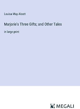 Marjorie's Three Gifts; and Other Tales