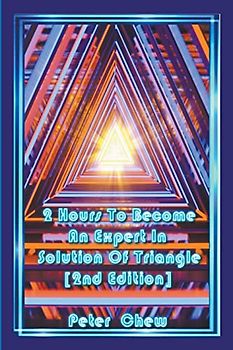 2 Hours To Become An Expert In Solution Of Triangle [2nd Edition]