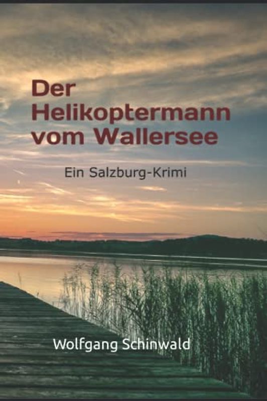 Der Helikoptermann vom Wallersee: Ein Salzburg-Krimi (Wallersee-Krimi)