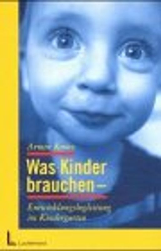 Was Kinder brauchen. Entwicklungsbegleitung im Kindergarten