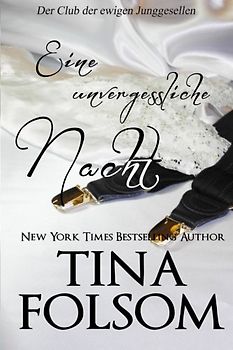 Eine unvergessliche Nacht (Der Club der ewigen Junggesellen - Buch 4) - Folsom, Tina