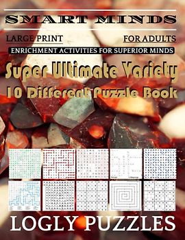 Smart Minds -Variety 10 Different Puzzle Book For Adults: Ultimate Variety Puzzles Large-Print Word Search, Word Maze .Word Spiral ,Word Angles, ... Crossword And Sudoku Easy , Medium And Hard