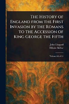 The History of England From the First Invasion by the Romans to the Accession of King George the Fifth