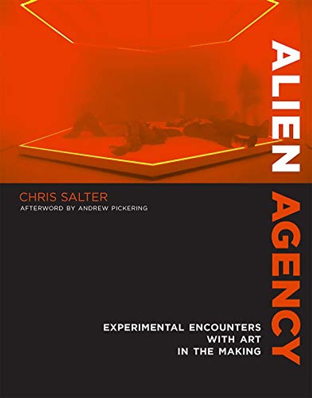 Alien Agency: Experimental Encounters with Art in the Making (Mit Press)