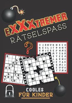 Exxxtrem Rätselspass für Kinder: Kreuzworträtsel, Denkrätsel, Kryptogramme, Schüttelwörter, Labyrinthe, fehlende Buchstaben, Sudoku, Logikrätsel, Wortsuche