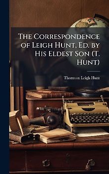 The Correspondence of Leigh Hunt, Ed. by His Eldest Son (T. Hunt)