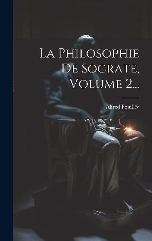La Philosophie De Socrate, Volume 2...