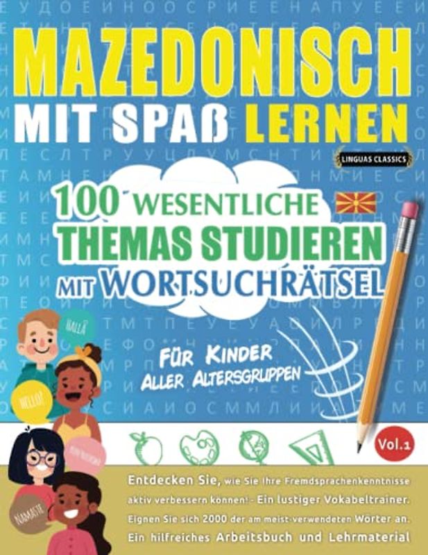MAZEDONISCH MIT SPAß LERNEN - FÜR KINDER: ALLER ALTERSGRUPPEN – 100 WESENTLICHE THEMAS STUDIEREN MIT WORTSUCHRÄTSEL - VOL.1: Entdecken Sie, wie Sie ... aktiv verbessern können!