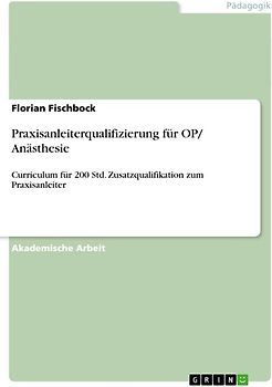 Praxisanleiterqualifizierung für OP/ Anästhesie. Curriculum für 200 Std. Zusatzqualifikation zum Praxisanleiter