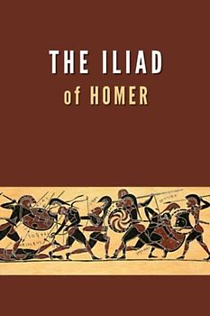 The Iliad: The Classic Greek Epic Poem