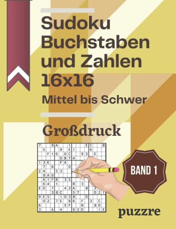 Sudoku Buchstaben und Zahlen 16x16 Mittel bis Schwer Großdruck band 1: Denksport Sudoku Varianten Erwachsene - Rätselbuch Logikspiele Für Senioren