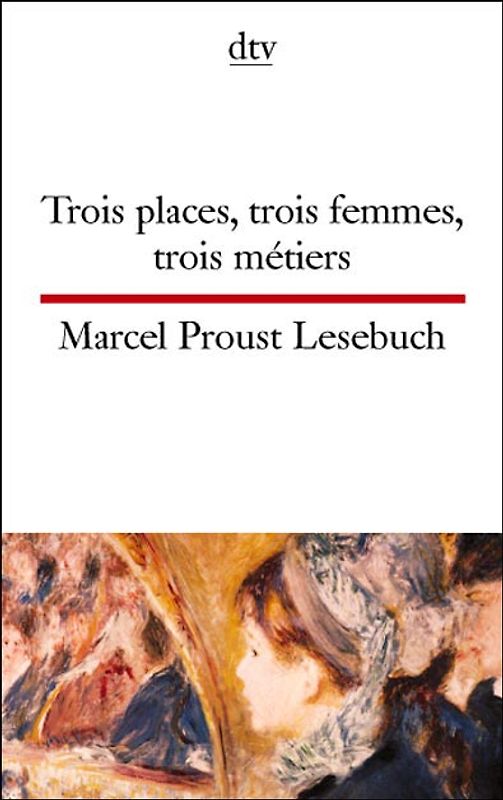 Trois places, trois femmes, trois métiers Marcel Proust Lesebuch