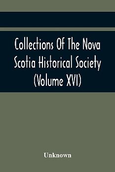 Collections Of The Nova Scotia Historical Society (Volume Xvi)