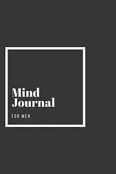 Mind Journal for Men: Powerful performance planner organiser helping you to focus on wellbeing, motivation and work goals. This undated reflection diary will untangle your mind and boost your mood.