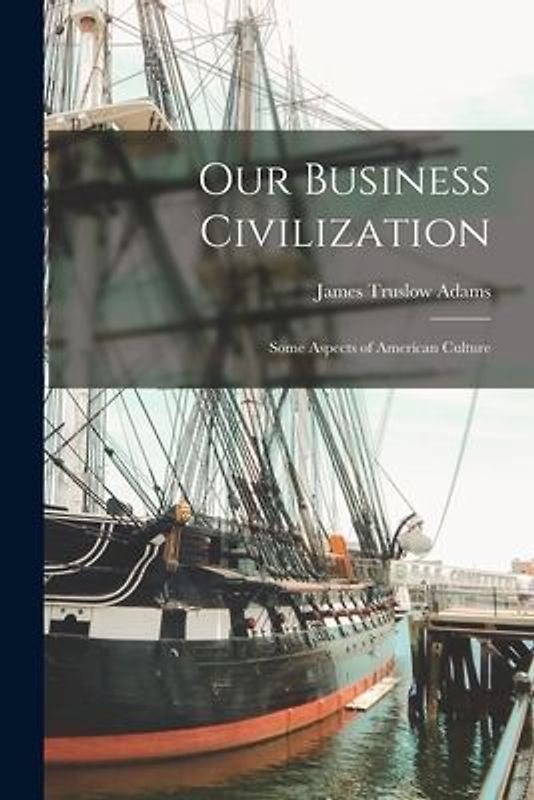 Our Business Civilization; Some Aspects of American Culture